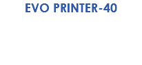 EVO PRINTER-40 